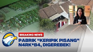 BREAKING NEWS - Modus Jual Kripik Pisang, Rumah Produksi N4RK0B4 Digerebek Polisi