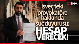 İsveç'te Kur'an-ı Kerim Yakan Siyasetçiye Türk Avukattan Suç Duyurusu