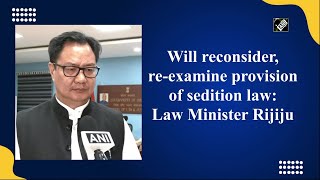 Will reconsider, re-examine provision of sedition law: Law Minister Rijiju