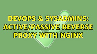DevOps & SysAdmins: Active/Passive Reverse Proxy with nginx