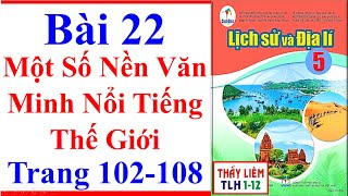 Lịch Sử Và Địa Lí Lớp 5 Bài 22 | Một Số Nền Văn Minh Nổi Tiếng Thế Giới | Trang 102 - 108 Cánh Diều