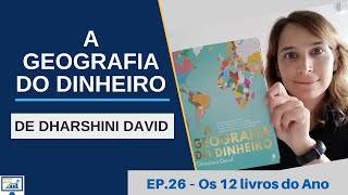 Ep.26 - Os 12 Livros do Ano: A Geografia do Dinheiro de Dharshini David | Renda Maior