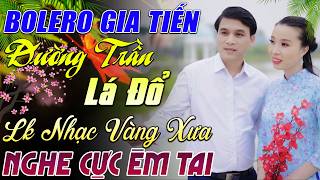 LK GIA TIẾN BOLERO ➤ ĐƯỜNG TRẦN LÁ ĐỔ - ĐƠN CA BOLERO TRỮ TÌNH MỚI NHẤT T2/2026 NGHE PHÊ NỨC LÒNG