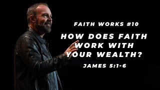 James #10 - How does faith work with your wealth?
