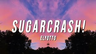 ElyOtto - SugarCrash! (Lyrics) | i'm on a sugar crash i ain't got no f'in cash