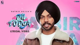 Dil Todeya : Satbir Aujla (Full Song) Punjabi Songs 2020 | Geet MP3