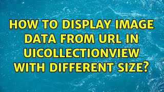 How to display image data from url in UICollectionView with different size?