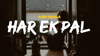 Har Ek Pal(Lyrics)-Ashu Shukla | Har Ek Pal | Ashu Shukla| Har Ek Pal  Lyrical | KB's Lyrica