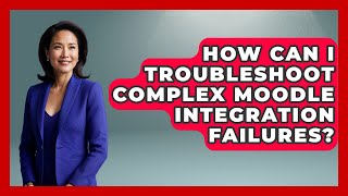 How Can I Troubleshoot Complex Moodle Integration Failures? - Teacher Tech Toolbox