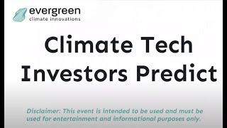 Climate Tech Investors Predict - Industry Experts Discuss
