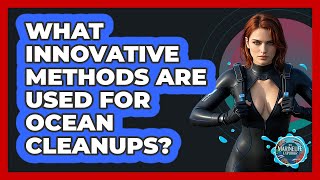 What Innovative Methods Are Used For Ocean Cleanups? - The Marine Life Explorer