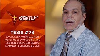 Tesis #78 - La autoridad del pastor viene de su llamado y el endoso de Dios