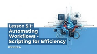 Python Automation Tutorial: Automate Workflows & Boost Productivity | Lesson 5.1 Scripting for Effic