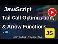 Tail Call Optimization, Arrow Functions and Nested Functions in JavaScript