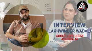 Lakhwinder Wadali || Latest Interview About Australia Live Show || High Pitch Music || 2023