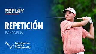 Final Round Replay | 2025 Latin America Amateur Championship