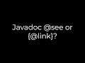 Java :Javadoc @see or {@link}?(5solution)