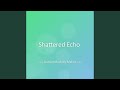 Shattered Echo