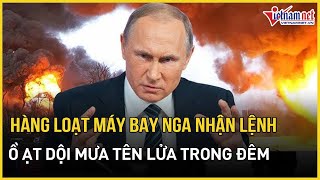 Hàng loạt máy bay Nga nhận lệnh, ồ ạt xuất kích dội mưa tên lửa khắp Ukraine | Báo VietNamNet