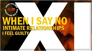 Sidebar Series: When I Say No I Feel Guilty Part ♦ X+XI | Intimate relationships