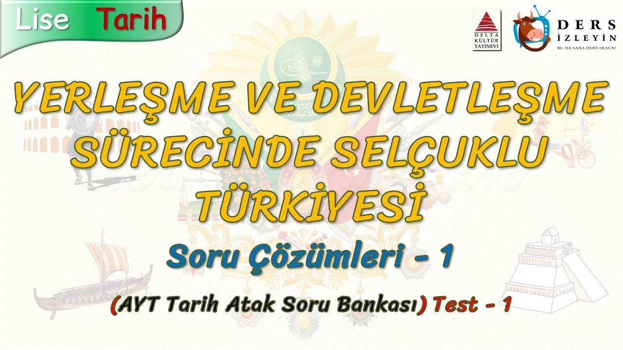 YERLEŞME VE DEVLETLEŞME SÜRECİNDE SELÇUKLU TÜRKİYESİ / SORU ÇÖZÜMLERİ ...