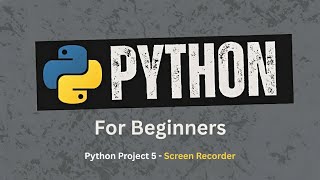 91. Project 5 – Python Screen Recorder | Python for Beginners