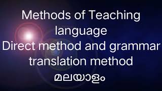 Methods of Teaching language Malayalam, direct method,grammar translation method.