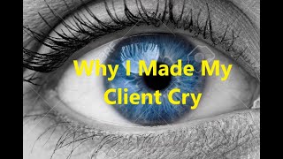 Why I Made My Client Cry