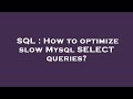 SQL : How to optimize slow Mysql SELECT queries?