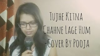 Tujhe Kitna Chahne Lage Hum - Female Cover By Pooja | Kabir Singh | Arijit Singh