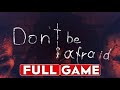 DON`T BE AFRAID Gameplay Walkthrough FULL GAME [1080p HD] - No Commentary