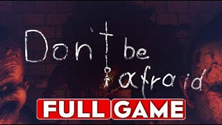 DON`T BE AFRAID Gameplay Walkthrough FULL GAME [1080p HD] - No Commentary