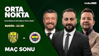 ANKARAGÜCÜ 0-3 FENERBAHÇE | Maç Sonu | Orta Nokta - Elvir Baliç & Tümer Metin & Erkut Öztürk