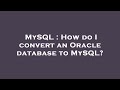 MySQL : How do I convert an Oracle database to MySQL?
