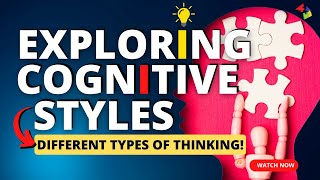 Exploring Cognitive Styles: Different Types of Thinking