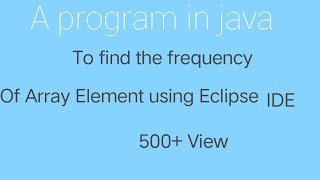 A program in java to find the frequency of Array Element using Eclipse