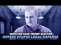 Indicted Fake Trump Elector Offers Stunningly Stupid Legal Defense
