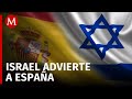 Israel arremete contra España tras anunciar que reconocerá el Estado Palestino