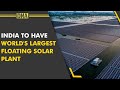 World's largest floating solar power plant to be built in Madhya Pradesh