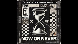 KITΡINOΦΟΝΤΟ Χ VIKKIE - NOW OR NEVER (NON)