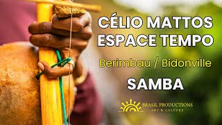 Samba - Musique brésilienne – Berimbau-Bidonville – Célio Mattos \u0026 EspaceTempo