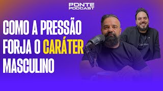 #015 Como a Pressão Forja o Caráter Masculino