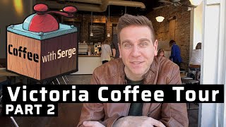 Victoria Coffee Tour PT2 || Coffee with Serge Ep2