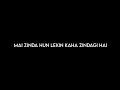 Main Zinda Hoon Lekin Kaha Zindagi Hai - Black Screen Lyrics Status #lyrics