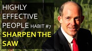 Highly Effective People - Habit #7 Sharpen the Saw