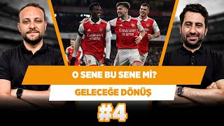 Arsenal için ‘’O sene bu sene’’ mi? | Mustafa Demirtaş & Onur Tuğrul | Geleceğe Dönüş #4