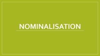 Introduction to Nominalisation