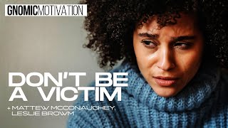 DON'T BE A VICTIM | GNOMIC Motivation