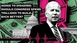 Agree to Disagree: Should Congress spend trillions to Build Back Better?