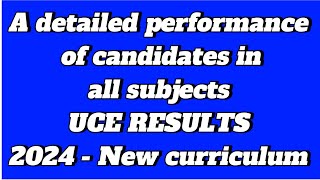 A detailed performance of candidates in UCE results - New curriculum 2024